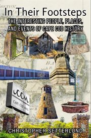 In Their Footsteps : The Interesting People, Places, And Events Of Cape Cod History cover image