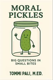 Moral Pickles : Who's Right? Who's Wrong? Who Knows?! cover image