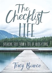 The Checklist Life : Breaking Free From A Life Of Obligations cover image