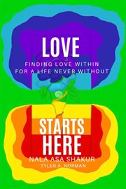 Love Starts Here : Finding Love Within For a Life Never Without cover image