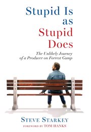 Stupid Is as Stupid Does - the Unlikely Journey of a Producer on Forrest Gump cover image