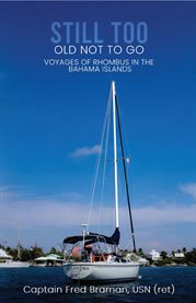 Still Too Old Not to Go!! : Voyages of Rhombus in the Bahama Islands cover image