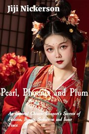 Pearl, Phoenix and Plum : An Imperial Chinese Consort's Secrets of Fashion, Beauty, Seduction and Inner Peace cover image