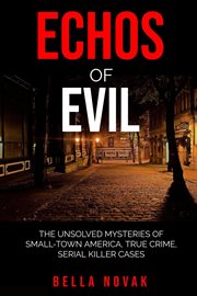 Echoes of Evil : The Unsolved Mysteries of Small-Town America, True Crime, Serial Killer Cases cover image