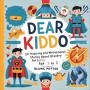 Dear Kiddo : 20 Inspiring and Motivational Stories about Bravery for Boys age 3 to 8. Dear Kiddo - Motivational Books For The Boy Child cover image