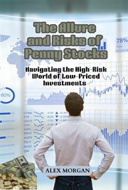 The Allure and Risks of Penny Stocks : Navigating the High-Risk World of Low-Priced Investments cover image