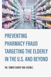 Preventing Pharmacy Fraud Targeting the Elderly in the U. S. and Beyond cover image
