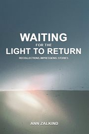 Waiting for the Light to Return : Recollections, Impressions and Stories. Recollections, Impressions and Stories cover image