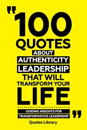 100 Quotes About Authentic Leadership That Will Transform Your Life : Guiding Insights for Transf cover image