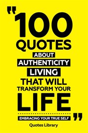 100 Quotes About Authentic Living That Will Transform Your Life : Embracing Your True Self cover image