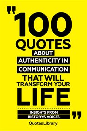100 Quotes About Authenticity in Communication That Will Transform Your Life : Insights From Hist cover image