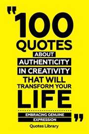 100 Quotes About Authenticity in Creativity That Will Transform Your Life : Embracing Genuine Exp cover image