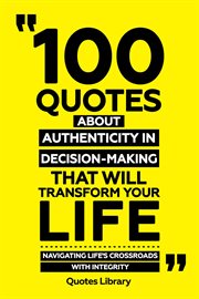 100 Quotes About Authenticity in Decision-Making That Will Transform Your Life : Navigating Life' cover image