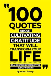 100 Quotes About Cultivating Gratitude That Will Transform Your Life : Transforming Perspectives, cover image
