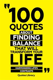 100 Quotes About Finding Balance That Will Transform Your Life : Harmonizing Life's Contrasts cover image