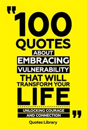 100 Quotes About Embracing Vulnerability That Will Transform Your Life : Unlocking Courage and Co cover image