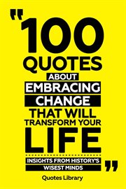 100 Quotes About Embracing Change That Will Transform Your Life : Insights From History's Wisest cover image