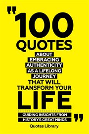 100 Quotes About Embracing Authenticity as a Lifelong Journey That Will Transform Your Life : Gui cover image