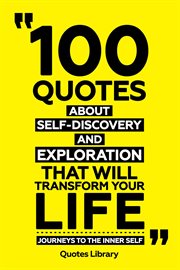 100 Quotes About Self-Discovery and Exploration That Will Transform Your Life : Journeys to the I cover image