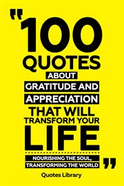 100 Quotes About Gratitude and Appreciation That Will Transform Your Life : Nourishing the Soul, cover image