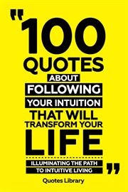 100 Quotes About Following Your Intuition That Will Transform Your Life : Illuminating the Path T cover image