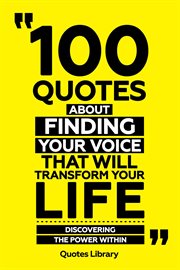 100 Quotes About Finding Your Voice That Will Transform Your Life : Discovering the Power Within cover image