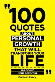 100 Quotes About Personal Growth That Will Transform Your Life : Unlocking Your Potential cover image