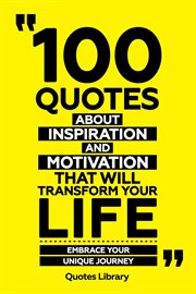 100 Quotes About Inspiration and Motivation That Will Transform Your Life : Fuel for the Soul cover image