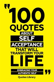 100 Quotes About Self-Acceptance That Will Transform Your Life : Embracing Your Authentic Self cover image