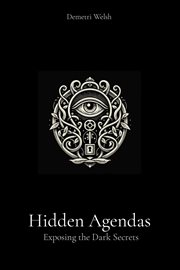 Hidden Agendas : Exposing the Dark Secrets cover image