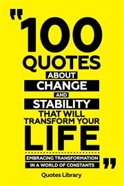 100 Quotes About Change and Stability That Will Transform Your Life : Embracing Transformation In cover image