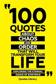 100 Quotes About Chaos and Order That Will Transform Your Life : Exploring the Eternal Dance of E cover image