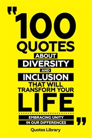 100 Quotes About Diversity and Inclusion That Will Transform Your Life : Embracing Unity in Our D cover image