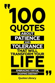 100 Quotes About Patience and Tolerance That Will Transform Your Life : Embracing Virtue, Shaping cover image