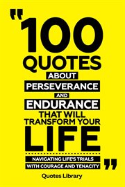 100 Quotes About Perseverance and Endurance That Will Transform Your Life : Navigating Life's Tri cover image