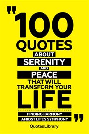 100 Quotes About Serenity and Peace That Will Transform Your Life : Finding Harmony Amidst Life's cover image