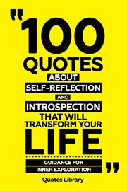 100 Quotes About Self-Reflection and Introspection That Will Transform Your Life : Guidance for I cover image