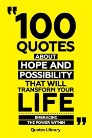 100 Quotes About Hope and Possibility That Will Transform Your Life : Embracing the Power Within cover image