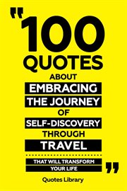 100 Quotes About Embracing The Journey Of Self-Discovery Through Travel : That Will Transform Your L cover image