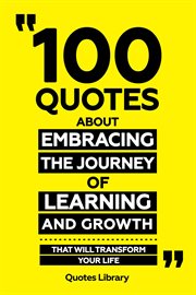100 Quotes About Embracing the Journey of Learning and Growth : That Will Transform Your Life cover image