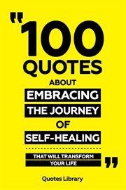 100 Quotes About Embracing the Journey of Self-Healing : That Will Transform Your Life cover image