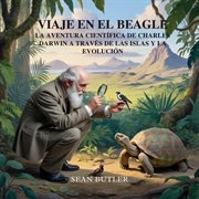 Viaje En El Beagle : La Aventura Científica De Charles Darwin A Través De Las Islas Y La Evolución cover image