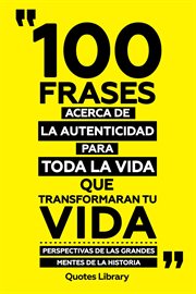 100 Frases Acerca De La Autenticidad Para Toda La Vida Que Transformaran Tu Vida : Perspectivas D cover image