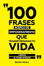 100 Frases Acerca De Empoderamiento Que Transformaran Tu Vida : Liberar El Poder Interior cover image