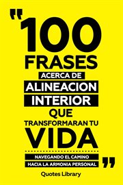 100 Frases Acerca De Alineacion Interior Que Transformaran Tu Vida : Navegando El Camino Hacia La cover image