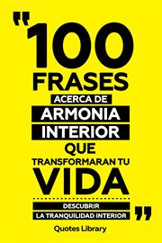 100 Frases Acerca De Armonia Interior Que Transformaran Tu Vida : Descubrir La Tranquilidad Interior cover image