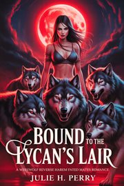 Bound to the Lycan's Lair : A Werewolf Reverse Harem Fated Mates Romance cover image