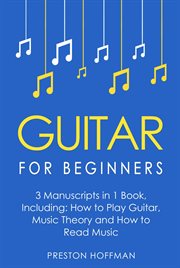 Guitar for Beginners : Bundle - The Only 3 Books You Need to Learn Guitar Lessons for Beginners, Guitar Theory and Guitar S cover image