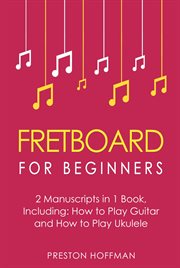 Fretboard : For Beginners - Bundle - The Only 2 Books You Need to Learn Fretboard Theory, Guitar Fretboard and U cover image