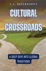 Cultural Crossroads : A Deep Dive into Global Traditions cover image